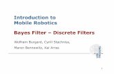 Introduction to Mobile Robotics Bayes Filter – Discrete ...ais.informatik.uni-freiburg.de/.../robotics/slides/10-discrete.ppt.pdf · Bayes Filter – Discrete Filters Introduction