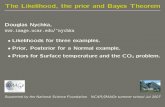 The Likelihood, the prior and Bayes Theorem · PDF fileThe Likelihood, the prior and Bayes Theorem Douglas Nychka, ... -log likelihood usually in simpler algebraically Note the foreshadowing