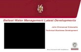 Ballast Water Management Latest Developments - ΕΕΝΜΑ · PDF fileBallast Water Management Latest Developments ... A.868 (20) will remain ... IMO has not yet established guidance