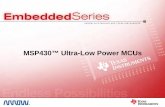 MSP430™ Ultra-Low Power MCUs - Analog, Embedded ... · PDF fileMSP430 MCU Day Ultra-Low Power Activity Profile • Minimize active time • Maximize time in Low Power Modes • Interrupt