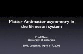 Matter-Antimatter asymmetry in the B-meson system - …lphe.epfl.ch/seminar/extern/Lausanne_FredBlanc.pdf · Matter-Antimatter asymmetry in the B-meson system Fred Blanc University