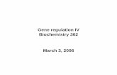 Gene regulation IV Biochemistry 302 March 3, 2006biochem.uvm.edu/courses/files/302_spring_2006_lecture030306.pdf · Nucleosome or HMG proteins may also facilitate gene activation