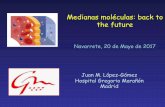 Medianas moléculas: back to the future · PDF file · 2017-05-21Medianas moléculas: back to the future Navarrete, 20 de Mayo de 2017 Juan M. López-Gómez Hospital Gregorio Marañón