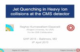 Jet Quenching in Heavy Ion collisions at the CMS detector · PDF fileJet Quenching in Heavy Ion collisions at the CMS detector Raghav Kunnawalkam Elayavalli (Rutgers University, NJ