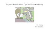Super-Resolution Optical Microscopy - Huang UCSF Super-Resolution...Super‐Resolution Optical Microscopy Bo Huang Mar 30, 2012 1Å 1nm 10nm 100nm 1µm 10µm 0.1mm 1600 1700 1800 1900