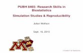 PUBH 8403: Research Skills in Biostatistics [10pt ...brad/8400/Wolfson_simulationstudy.pdf · PUBH 8403: Research Skills in Biostatistics Simulation Studies & Reproducibility Julian