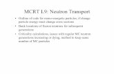 MCRT L9: Neutron Transport - kw25/teaching/mcrt/mcrt_l09.pdf · PDF fileMCRT L9: Neutron Transport • Outline of code for mono-energetic particles, if change particle energy must