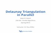 Delaunay Triangulation in Parallel - University at Buffalo Triangulation in Parallel Adarsh Prakash CSE 633 : Parallel Algorithms (Spring 2017) Instructor: Dr. Russ Miller
