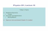 Physics 201, Lecture 18 - Department of Physics · Physics 201, Lecture 18 ... " direction of ω: + counter clockwise ... The angular acceleration of an object is proportional to