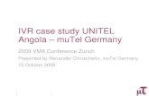 IVR case study UNITEL Angola muTel Germany - The VMAthevma.com/archives/2009/2009_B1_AlexanderChruschwitz.pdf · 2009 VMA Conference Zurich 22 muTel Germany - IVR case study Unitel