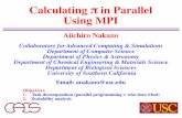 Calculating πin Parallel Using MPI - University of Southern …cacs.usc.edu/education/cs596/MPI-Pi.pdf ·  · 2017-09-20... (“PI = %f\n”,pi);}! "# 4 1+#’ =) * 5 6 4 1+# 7