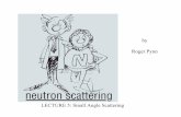 LECTURE 5: Small Angle Scattering - Indiana …neutron/notes/20061011_Pynn.pdfSmall Angle Neutron Scattering (SANS) Is Used to Measure Large Objects (~10 nm to ~1 μm) θ λθ λ π
