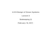 2.019 Design of Ocean Systems Lecture 5 Seakeeping (I) Design of Ocean Systems Lecture 5 Seakeeping (I) February 18, 2011 Six-Degree-of-Freedom Motion of a Floating Body in Waves b