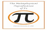 The Metaphysical Significance of Pi - PiALOGUE | … · The Metaphysical Significance of Pi July 22, 2008 5 Outline This treatise uses the mathematical Pi constant (π) to develop