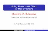 Hitting Times under Taboo for Markov Chains - · PDF fileHitting Times under Taboo for Markov Chains Ekaterina Vl. Bulinskaya Lomonosov Moscow State University St.Petersburg, June