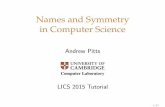 Names and Symmetry in Computer amp12/talks/namscs-lics.pdf · PDF fileNames and Symmetry in Computer Science Andrew Pitts ... as operations for composing suitable mathematical structures.