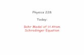 Physics 228 Today: Bohr Model of H Atom Schrodinger … 228 Today: Bohr Model of H Atom Schrodinger Equation . Bohr Atom Radius • Consider an electron in circular orbit about a proton