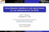 Using Bayesian statistics to rank sports teams (or, my ...ccrg.rit.edu/~whelan/talks/  · PDF fileUsing Bayesian statistics to rank sports teams (or, my replacement for the BCS) ...