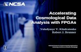 Accelerating Cosmological Data Analysis with FPGAs · Accelerating Cosmological Data Analysis with FPGAs ... • random points: ω ... • 77 slices per DPFP comparison operator →