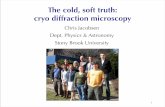 Chris Jacobsen Dept. Physics & Astronomy Stony … The cold, soft truth: cryo diffraction microscopy Chris Jacobsen Dept. Physics & Astronomy Stony Brook University