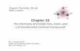 Chapter  · PDF fileChapter 22 The Chemistry of Enolate Ions, Enols, and α,β ... • 22.11 Organic Synthesis with Conjugate‐Addion Reacons 2