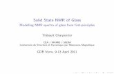Solid State NMR of Glass - Modelling NMR spectra of glass ...gdrverres.univ-lille1.fr/documents/presentations-grandemotte... · Solid State NMR of Glass Modelling NMR spectra of glass
