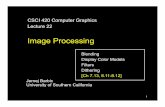 Image Processing - University of Southern  · PDF fileImage Processing Blending ... • Image stored in memory as 2D pixel array, ... – Image enhancement and restoration