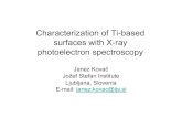 Characterization of Ti-based surfaces with X-ray ... Workshop Slovenia/BioTiNet_Kovac.pdf · X-Ray Photoelectron Spectroscopy-XPS • Irradiation of solid surface with monohromatic