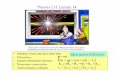 Physics 231 Lecture 14 - Michigan State Universitylynch/PHY231/post_files/lecture_14.pdf · Physics 231 Lecture 14 ... • The change in velocity is related to the change in momentum,