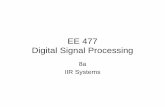 EE 477 Digital Signal Processing - Montana State University · Digital Signal Processing 8a IIR Systems. EE 477 DSP Spring 2007 Maher 2 General Difference Equation •FIR: output