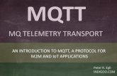 MQTT MQ Telemetry Transport indigoo.com MQTT¥λικό... · AN INTRODUCTION TO MQTT, A PROTOCOL FOR M2M AND IoT APPLICATIONS ... MQTT is very lightweight and thus ... MQTT message