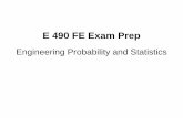 E 490 FE Exam Prep - NC State Engineering Online · 12. (Not in the form of an FE problem) The probability is 0.3 that a fish caught on a certain pier is a whiting. You catch five