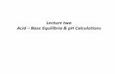 Lecture two Acid Base Equilibria & pH Calculationscopharmacy.nahrainuniv.edu.iq/am/wp-content/uploads/2017/02/... · Strong electrolyte form ions when dissolved in water ... ion is