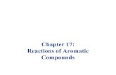 Chapter 17: Reactions of Aromatic Compounds€¦ · Halogenation, nitration, ... Lewis Acid catalyst along with the halogen. The ... aromatic compounds, is that the nitro group can