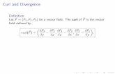 Curl and Divergence - NDSU - North Dakota State micohen/oldlecturenotes...Curl and Divergence, contd. De nition Again let ~F= (F 1;F 2;F 3) be a vector eld. The divergence of ~F is