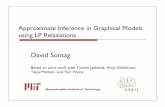 Approximate Inference in Graphical Models using LP jasonj/poa/slides/sontag.pdf · PDF fileApproximate Inference in Graphical Models using LP Relaxations David Sontag Based on joint
