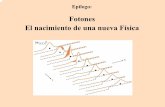Fotones El nacimiento de una nueva Física - fceia.unr.edu.arfisica3/epilogo.pdf · Sir Isaac Newton (1643-1727) En 1667, publica su primer trabajo sobre la descomposición de la