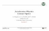 Accelerator Physics Linear Optics - Jefferson Labcasa.jlab.org/publications/viewgraphs/.../L_3_LinearOptics_Rev1.pdfAccelerator Physics Linear Optics ... G. A. Krafft, and T. Zolkin