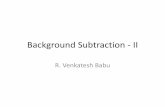Background Subtraction - II - Supercomputer venky/SE263/slides/BGM2.pdfBackground Subtraction - II R. Venkatesh Babu SE 263 R. Venkatesh Babu Running Gaussian Average •Pfinder(Wren,