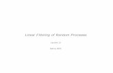 Linear Filtering of Random Processes - RIT Center for … Filtering of Random Processes The above example combines weighted values of X(t)andX(t−t0) to form Y(t). Statistical parameters