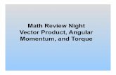 Math Review Night Vector Product, Angular Momentum, …web.mit.edu/8.01t/www/materials/modules/Math Review_Cross... · 2010-11-02 · Math Review Night Vector Product, Angular Momentum,