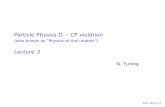 Particle Physics II – CP violation - nikhef.nlh71/Lectures/2018/lecture3-slides.pdf · Diagonalize Yukawa matrix Y ij – Mass terms – Quarks rotate – Off diagonal terms in