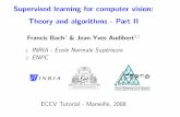 Supervised learning for computer vision: Theory and ...fbach/eccv08_fbach.pdf · Supervised learning for computer vision: Theory and algorithms - Part II Francis Bach1 & Jean-Yves