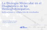 La Biología Molecular en el Diagnóstico de las ... de noviembre de 2017 La Biología Molecular en el Diagnóstico de las Hemoglobinopatías. Indicaciones y validación de resultados