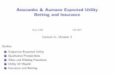 Anscombe & Aumann Expected Utility Betting and Insuranceluca/ECON2100/lecture_11.pdf · Anscombe and Aumann Structure = f1;2;:::;Sgis a –nite set of states, with generic element