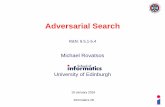 Adversarial Search - The University of Edinburgh · Informatics 2D Games vs. search problems • We’re (usually) interested in zero-sum games of perfect information –Deterministic,