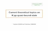 Current theoretical topics on Kpp quasi-bound statej-parc-th.kek.jp/workshops/2015/2015-08-03/0803_03_akaishi.pdf · Current theoretical topics on K-pp quasi-bound state SNP Meeting