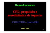 CFD, propulsão e aerodinâmica de foguetes -  · PDF file1 Grupo de pesquisa: CFD, propulsão e aerodinâmica de foguetes (CFD/UFPR) – junho/2002 15 Fev 2014