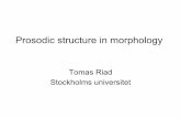 Tomas Riad Stockholms universitet - su.se · PDF filemorphology • Word class ... word (ω. min) • Rythmic grouping ... Align a morphological word with a prosodic word (edge alignment)