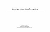On-chip atom interferometry - uni-tuebingen.de · On-chip atom interferometry ... Principle of an atom interferometer: Kasevich & Chu, PRL 67, 181 ... 4_Interferometry_b.ppt